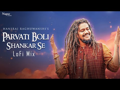 Parvati Boli Shankar Se - LoFi Mix | Hansraj Raghuwanshi | Night Hindi Lofi Songs Study Chill Relax