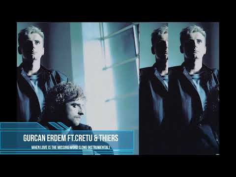 Gurcan Erdem ft Cretu & Thiers - When Love Is The Missing Word (Long Instrumental)