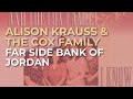 Alison Krauss & The Cox Family - Far Side Bank Of Jordan (Official Audio)