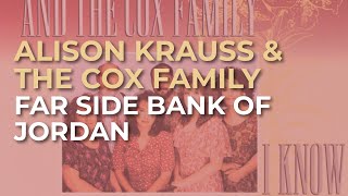 Alison Krauss &amp; The Cox Family - Far Side Bank Of Jordan (Official Audio)
