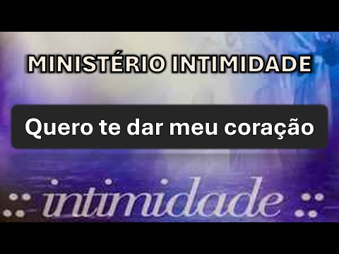 Ministério Intimidade - Quero te dar meu…