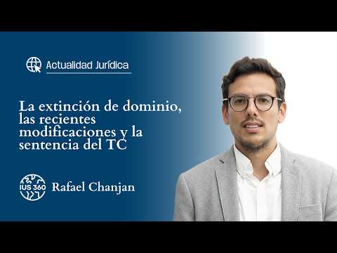 La extinción de dominio, las recientes modificaciones y la sentencia del TC