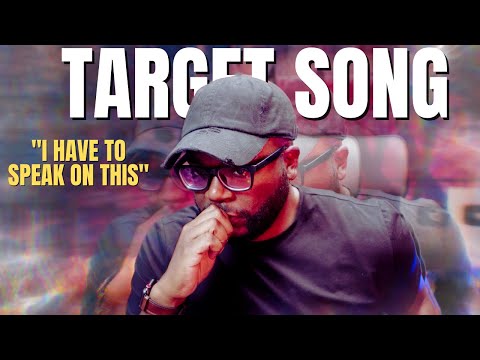 I Have to Speak on the Target Song (Reaction!)