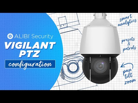 Alibi Vigilant PTZ Cameras: How To - Presets, Patrols and More!
