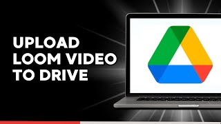 How to Upload Loom Video to Google Drive (Quick & Easy)