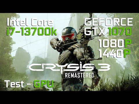 Crysis 3 Remastered vs Nvidia GTX 1070 | Intel Core i7-13700K | 1080p | 1440p | TEST GPU
