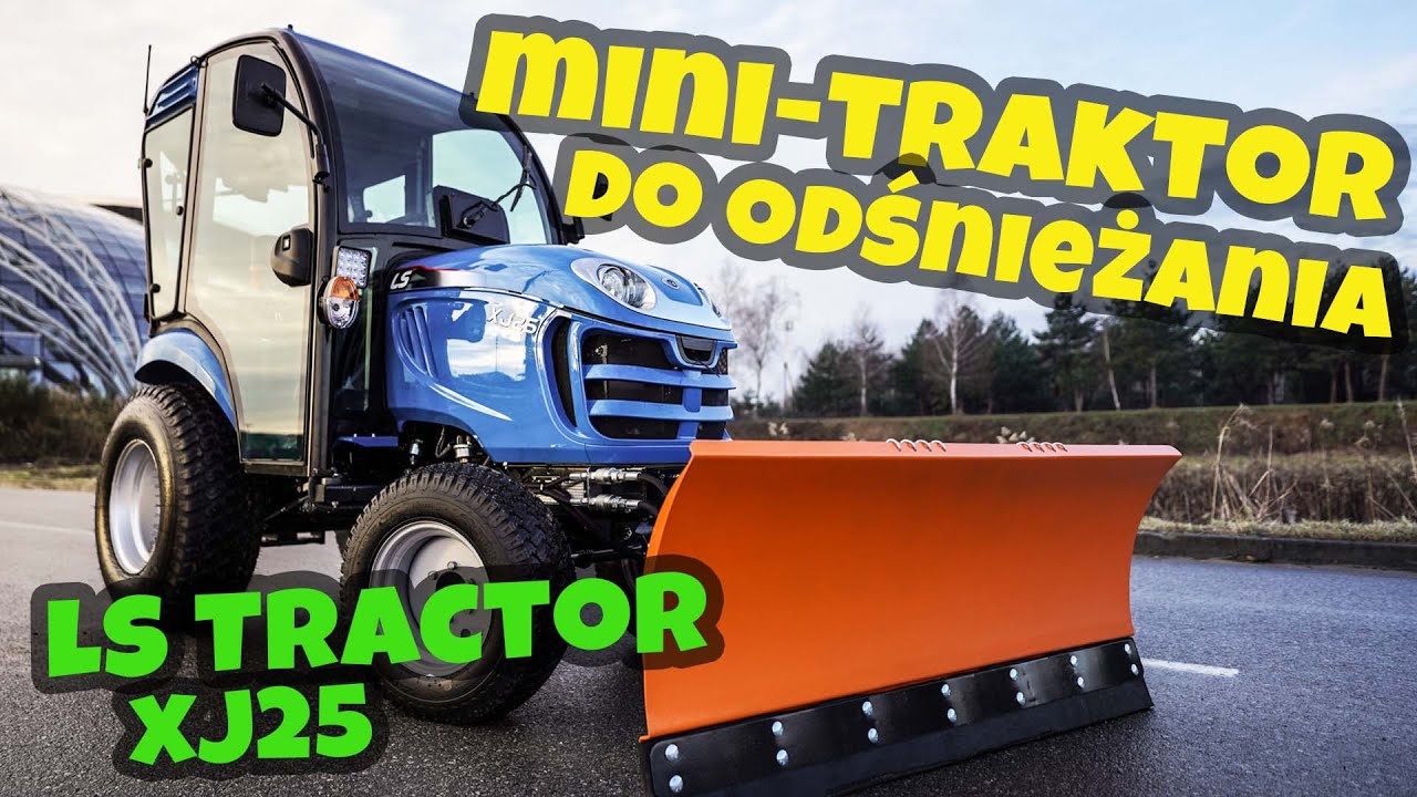 LS Tractor XJ25 + kabina + pług do śniegu hydrauliczny :: Traktor.com.pl