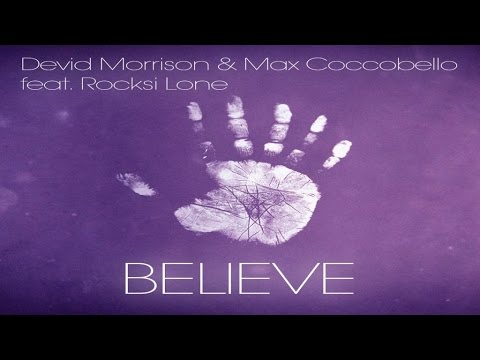 Devid Morrison, Max Coccobello  Ft. Rocksi Lone - Believe