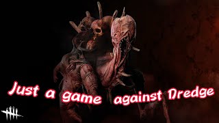 Just a game against DREDGE / Dead by Daylight