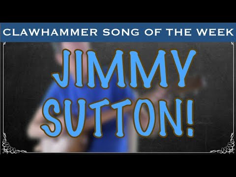 Clawhammer Banjo - Song (and Tab) of the Week: "Jimmy Sutton"
