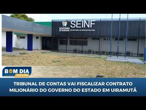 Tribunal de Contas vai fiscalizar contrato milionário do Governo do Estado em Uiramutã