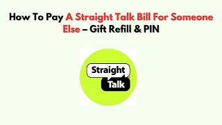 How To Pay A Straight Talk Bill For Someone Else – Gift Refill & PIN