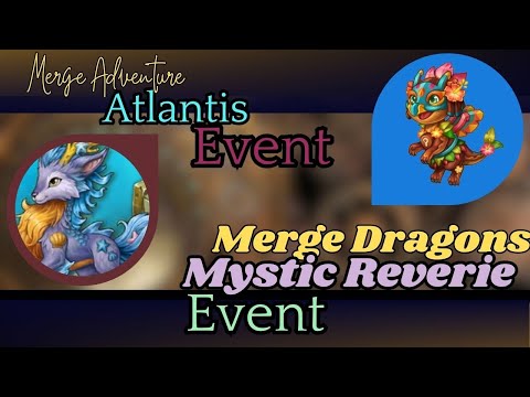 Merge Dragons (Mystic Reverie)  AND Merge Adventure's Atlantis Event  2 events at the same time