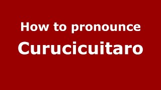 How to pronounce Curucicuitaro