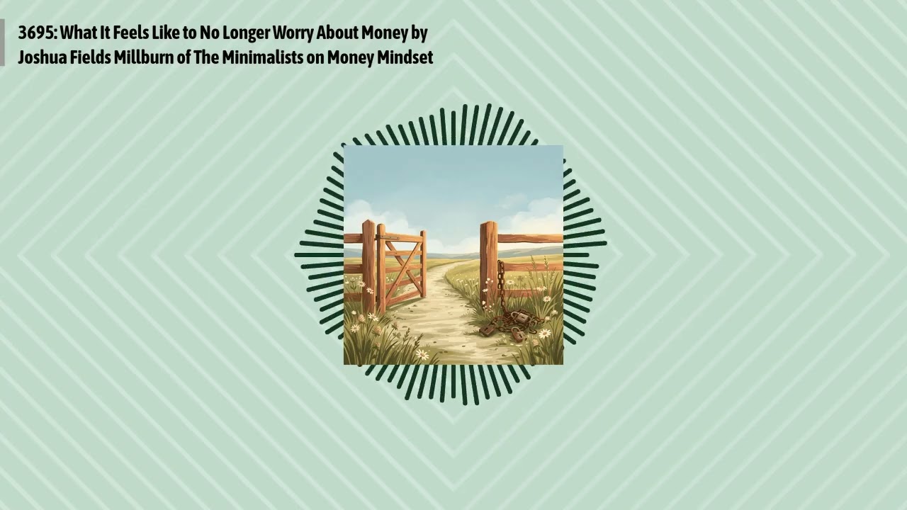 3695: What It Feels Like to No Longer Worry About Money by Joshua Fields Millburn of The...