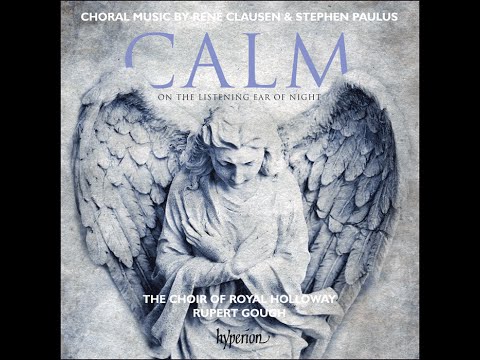 Clausen & Paulus—Calm on the listening ear of night—Royal Holloway Choir