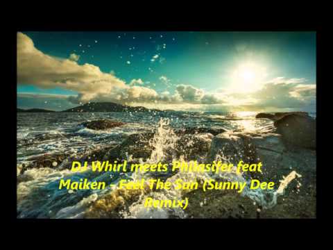 DJ Whirl meets Philasifer feat Maiken - Feel The Sun Sunny Dee Remix