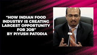 How Indian food industry is creating largest opportunity for job by Piyush Patodia image