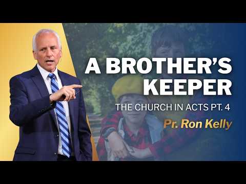Being Your Brother’s Keeper: The Church in Acts | Part 4 | Pr. Ron Kelly