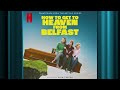 I Don’t Want To Go To You | How to Get to Heaven from Belfast | Official Soundtrack | Netflix
