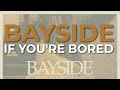 Bayside - If You're Bored (Official Audio)