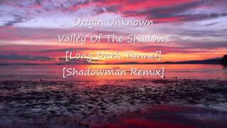 Origin Unknown - Valley Of The Shadows [Long Dark Tunnel] [Shadowman Remix]