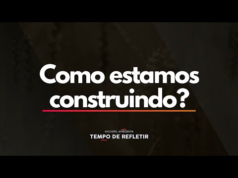 Tempo de Refletir 2567 - Como estamos construindo?