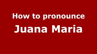 How to pronounce Juana Maria