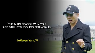 A Moment With JW | The Main Reason Why You Are Still Struggling Financially