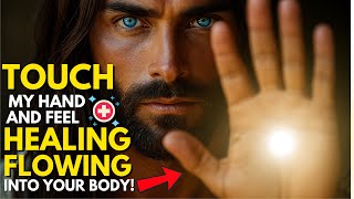 God Says: TOUCH my hand and feel healing flowing into your body!