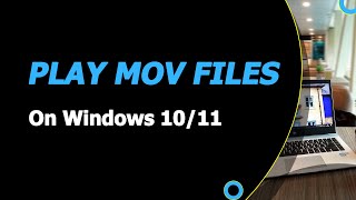 How to Play MOV Files on Windows 10/11 Computer - 3 Methods