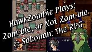 HawkZombie Plays: Zom-bie, or Not Zom-bie &amp; Sokoban: The RPG