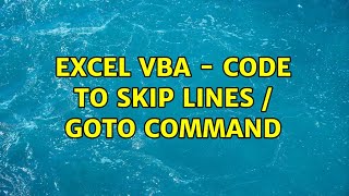 Excel VBA - code to skip lines / goto command (3 Solutions!!)