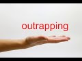How to Pronounce outrapping - American English