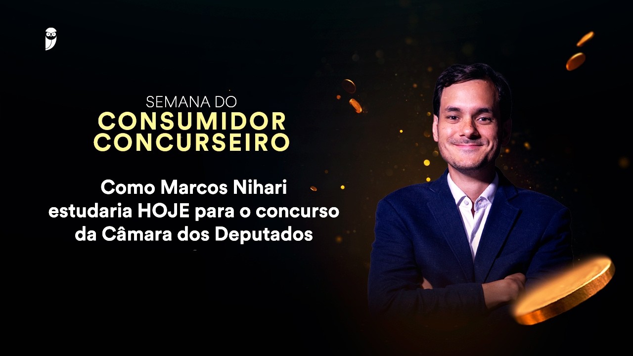 Como Marcos Nihari estudaria HOJE para o concurso da Câmara dos Deputados