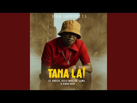 Tana La! (feat. Kwesta, Reece Madlisa, Zuma, Bingobash)