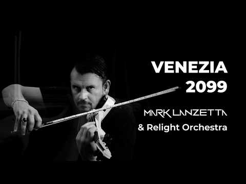 Venezia 2099 - Mark Lanzetta & Relight Orchestra