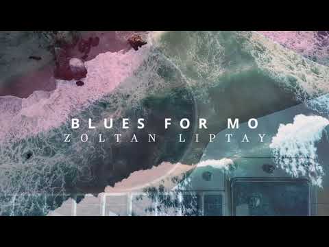 Zoltan Liptay - Blues For Mo (New Single 2024)