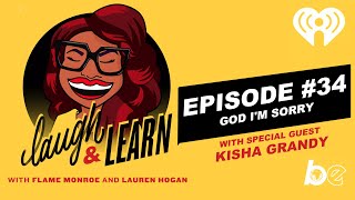 Laugh and Learn (34): God I&#39;m Sorry w/ Kisha Grandy