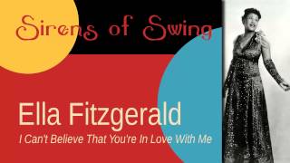 Ella Fitzgerald - I Can't Believe That You're In Love With Me