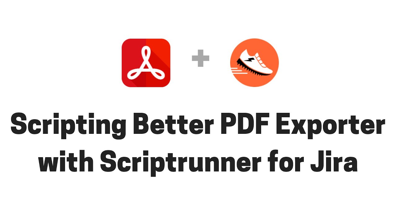 Scripting Better PDF Exporter with ScriptRunner for Jira