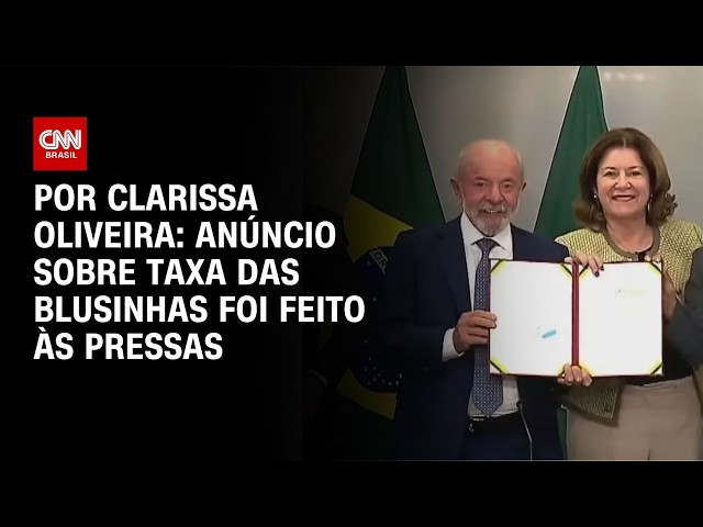 Anúncio do governo sobre taxa das blusinhas foi feito às pressas | LIVE CNN