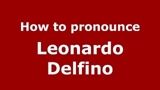 How to pronounce Leonardo Delfino