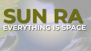 Sun Ra - Everything Is Space (Official Audio)