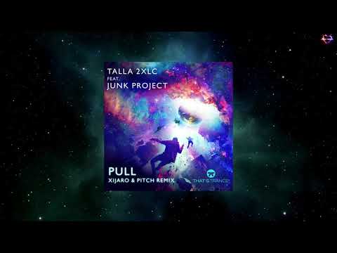 Talla 2XLC Feat. Junk Project - Pull (Xijaro & Pitch Extended Remix) [THAT'S TRANCE!]