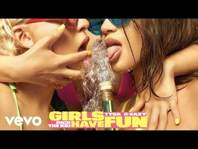 Tyga & G-Eazy Feat. Rich The Kid - Girls Have Fun