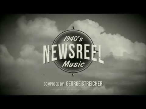 1940's Newsreel Music | George Streicher