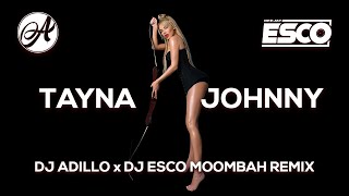 TAYNA - JOHNNY (DJ ADILLO x DJ ESCO Remix)  MOOMBA