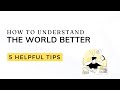 How To Understand The World Better In 2024