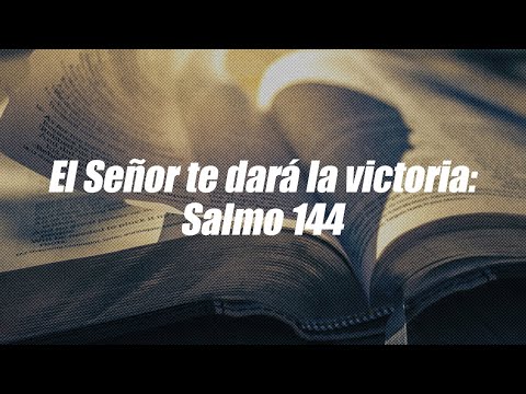 El Señor te dará la victoria: Salmos 144 | Dios es mi Guía